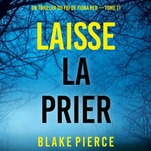 Blake Pierce - Laisse la prier (Un thriller du FBI de Fiona Red — Tome 11)
