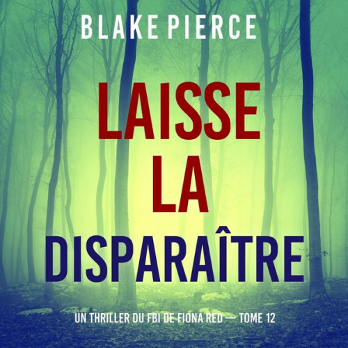 Blake Pierce - Laisse la disparaître (Un thriller du FBI de Fiona Red — Tome 12)