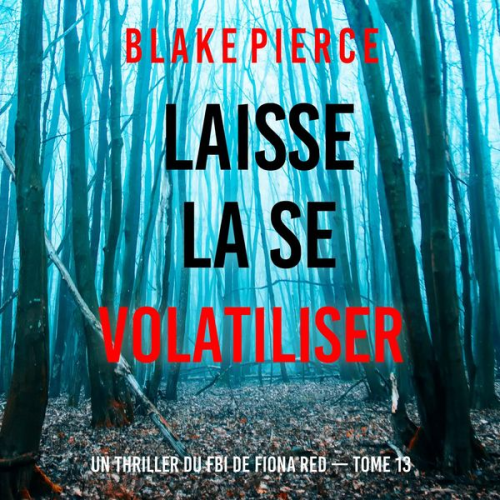 Blake Pierce - Laisse la se volatiliser (Un thriller du FBI de Fiona Red — Tome 13)