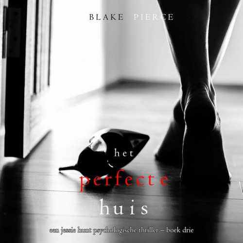 Blake Pierce - Het Perfecte Huis (Een Jessie Hunt Psychologische Thriller – Boek Drie)