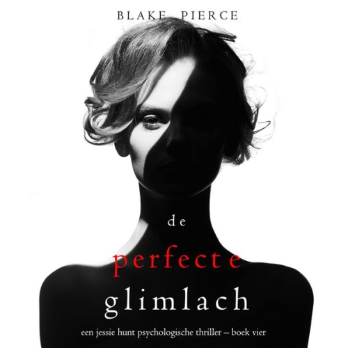 Blake Pierce - De Perfecte Glimlach (Een Jessie Hunt Psychologische Thriller – Boek Vier)