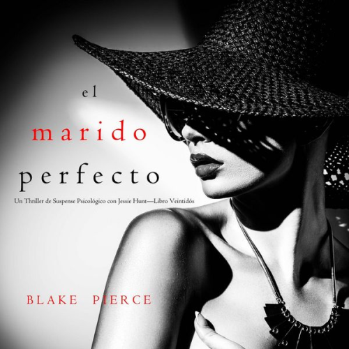 Blake Pierce - El marido perfecto (Un Thriller de Suspense Psicológico con Jessie Hunt—Libro Veintidós)