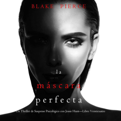 Blake Pierce - La máscara perfecta (Un Thriller de Suspense Psicológico con Jessie Hunt—Libro Veinticuatro)