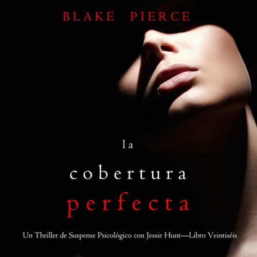 Blake Pierce - La cobertura perfecta (Un Thriller de Suspense Psicológico con Jessie Hunt—Libro Veintiséis)