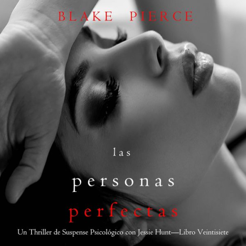 Blake Pierce - Las personas perfectas (Un Thriller de Suspense Psicológico con Jessie Hunt—Libro Veintisiete)