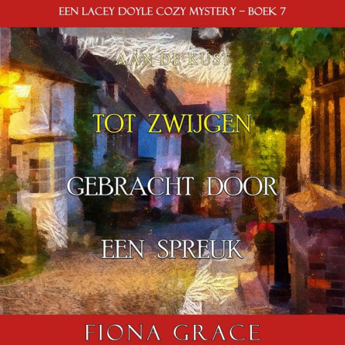 Fiona Grace - Tot Zwijgen Gebracht door een Spreuk (Een Lacey Doyle Cozy Mystery—Boek 7)