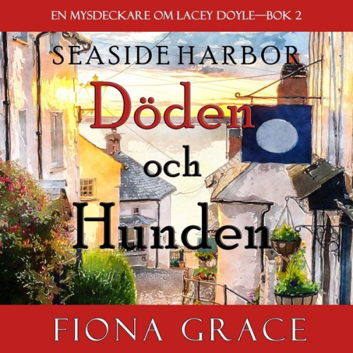 Fiona Grace - Döden och hunden (En mysdeckare om Lacey Doyle—Bok 2)