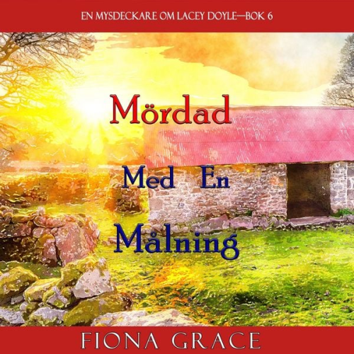 Fiona Grace - Mördad med en målning (En mysdeckare om Lacey Doyle—Bok 6)