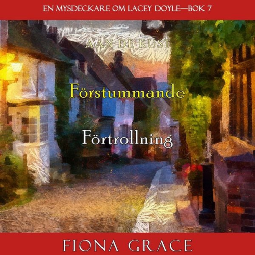 Fiona Grace - Förstummande förtrollning (En mysdeckare om Lacey Doyle—Bok 7)