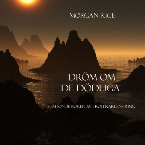 Morgan Rice - Dröm om de dödliga (Femtonde Boken Av Trollkarlens Ring)