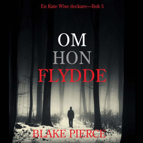 Blake Pierce - Om Hon Flydde (en Kate Wise deckare—Bok 5)