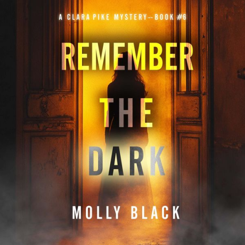 Molly Black - Remember The Dark (A Clara Pike FBI Thriller—Book Six)