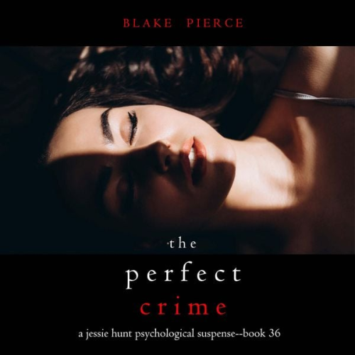 Blake Pierce - The Perfect Crime (A Jessie Hunt Psychological Suspense Thriller—Book Thirty-Six)