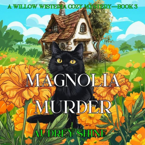 Audrey Shine - Magnolia Murder (A Willow Wisteria Cozy Mystery—Book Three)