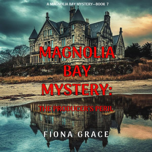 Fiona Grace - The Producer's Peril (A Magnolia Bay Mystery—Book Seven)