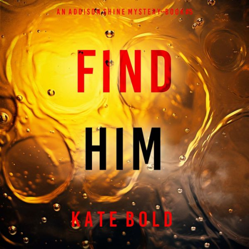 Kate Bold - Find Him (An Addison Shine FBI Suspense Thriller—Book 5)