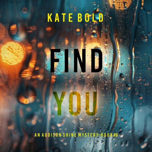 Kate Bold - Find You (An Addison Shine FBI Suspense Thriller—Book 6)