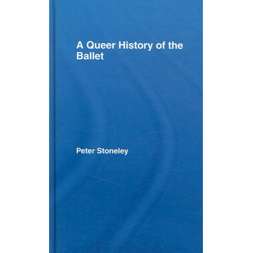 Peter Stoneley - Stoneley, P: A Queer History of the Ballet