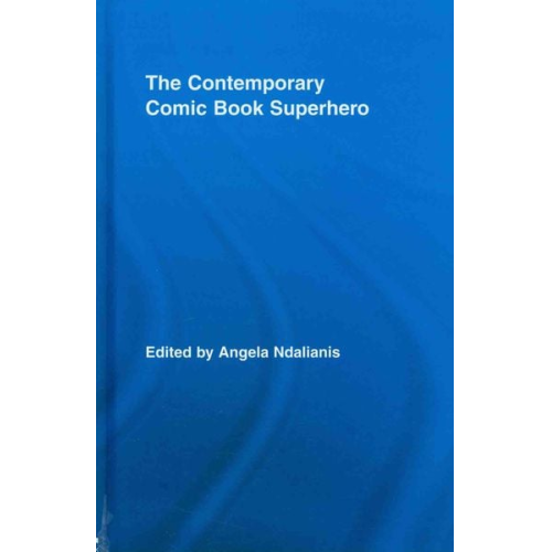 Angela Ndalianis - The Contemporary Comic Book Superhero