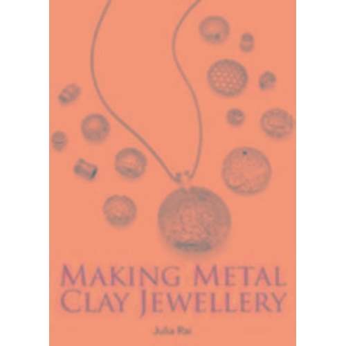 Julia Rai - Making Metal Clay Jewellery