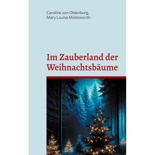 Caroline Oldenburg Mary Louisa Molesworth - Im Zauberland der Weihnachtsbäume