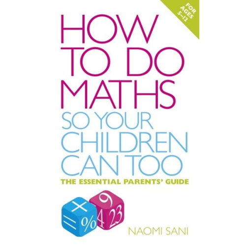 Naomi Sani - How to Do Maths So Your Children Can Too