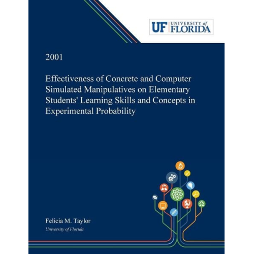 Felicia Taylor - Effectiveness of Concrete and Computer Simulated Manipulatives on Elementary Students' Learning Skills and Concepts in Experimental Probability