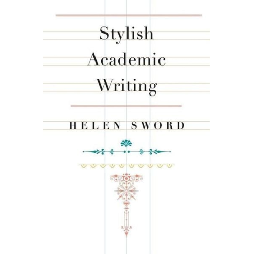 Helen Sword - Stylish Academic Writing