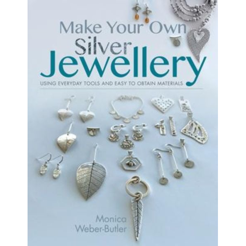 Monica Weber-Butler - Make Your Own Silver Jewellery