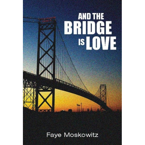 Faye Moskowitz - And the Bridge Is Love