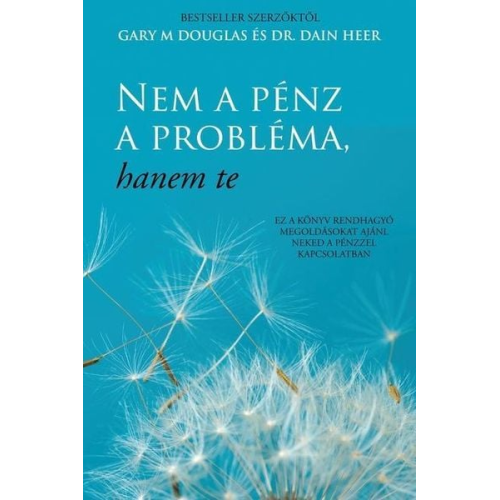 Gary M. Douglas Dain Heer - Nem a pénz a probléma, hanem te (Hungarian)