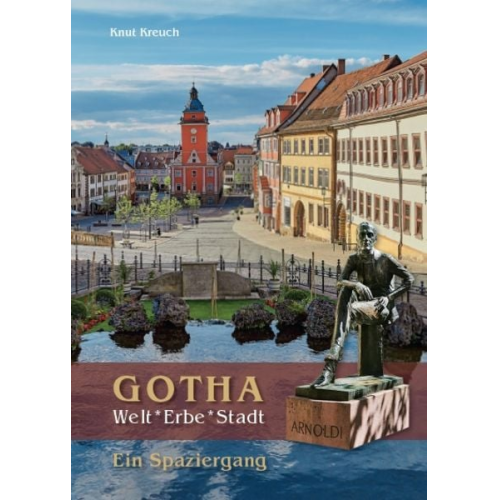 Knut Kreuch - Gotha. Welt*Erbe*Stadt – Ein Spaziergang