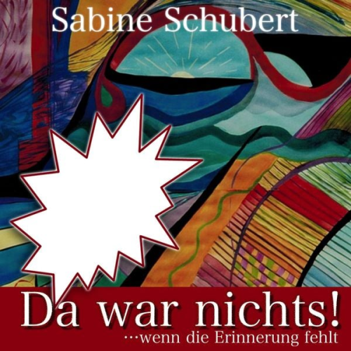 Sabine Schubert - Da war nichts! ... wenn die Erinnerung fehlt