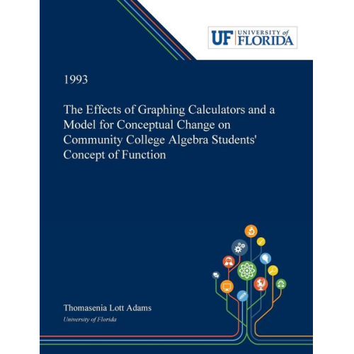 Thomasenia Adams - The Effects of Graphing Calculators and a Model for Conceptual Change on Community College Algebra Students' Concept of Function