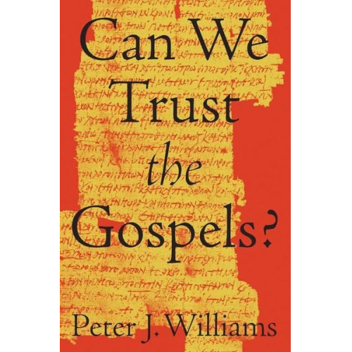 Peter J. Williams - Can We Trust the Gospels?