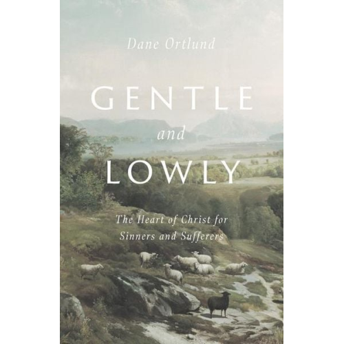 Dane Ortlund - Gentle and Lowly