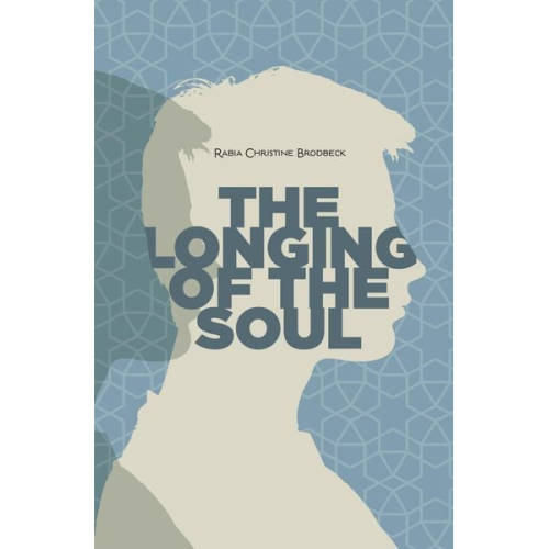 Rabia Christine Brodbeck - The Longing of the Soul