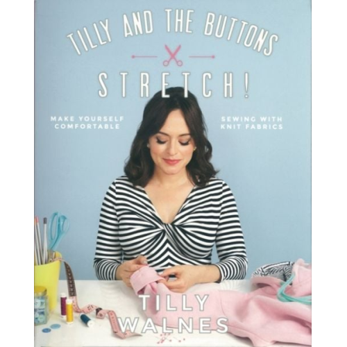 Tilly Walnes - Tilly and the Buttons: Stretch!