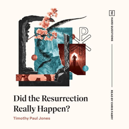 Timothy Paul Jones - Did the Resurrection Really Happen?