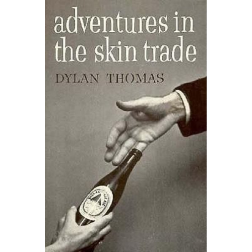 Dylan Thomas - Adventures in the Skin Trade