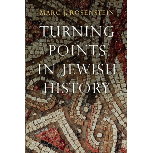 Marc J. Rosenstein - Turning Points in Jewish History