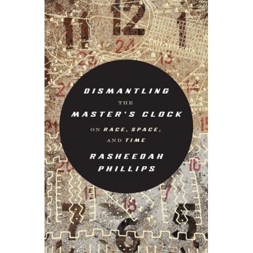 Rasheedah Phillips - Dismantling the Master's Clock