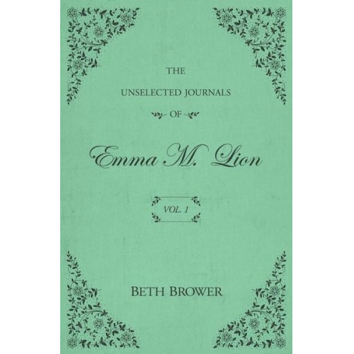 Beth Brower - The Unselected Journals of Emma M. Lion