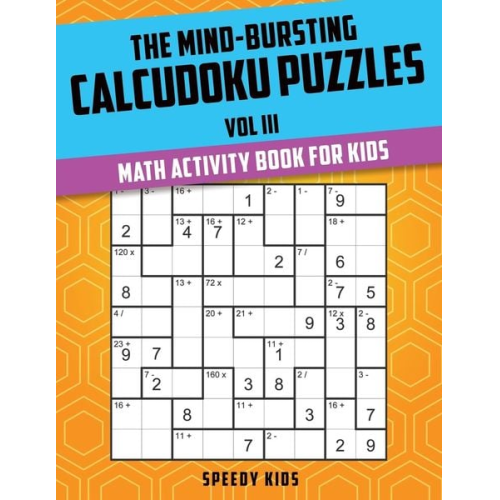 Speedy Kids - The Mind-Bursting Calcudoku Puzzles Vol III