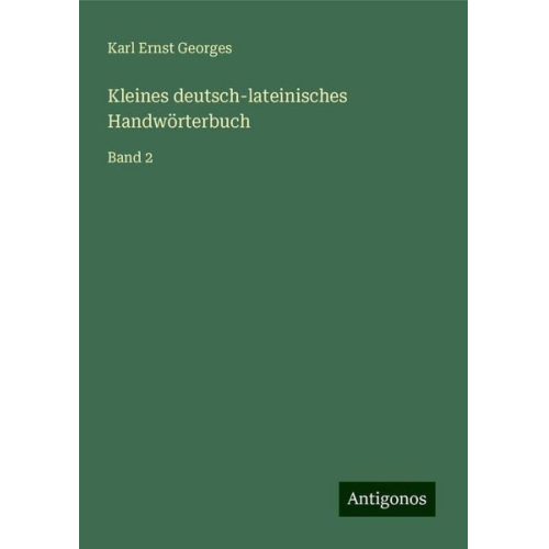 Karl Ernst Georges - Kleines deutsch-lateinisches Handwörterbuch