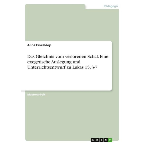 Alina Finkeldey - Das Gleichnis vom verlorenen Schaf. Eine exegetische Auslegung und Unterrichtsentwurf zu Lukas 15, 3-7