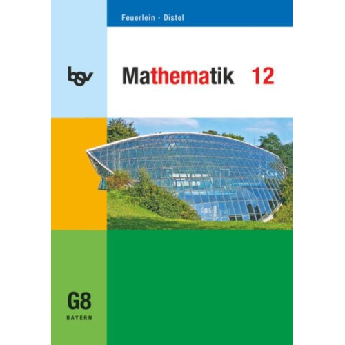 Brigitte Distel Rainer Feuerlein - Mathematik 12. Schülerbuch. Für das G8 in Bayern