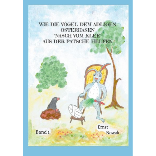 Ernst Nowak - Wie die Vögel dem adligen Osterhasen Nasch vom Klee aus der Patsche helfen