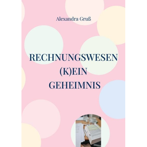 Alexandra Gruss - Rechnungswesen (k)ein Geheimnis