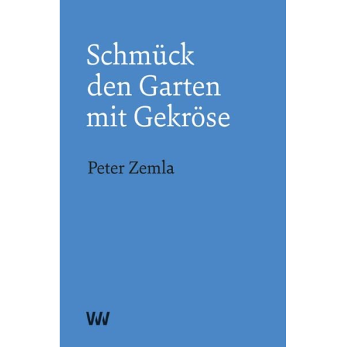 Peter Zemla - Schmück den Garten mit Gekröse